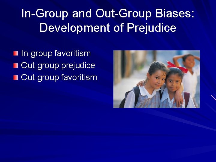 In-Group and Out-Group Biases: Development of Prejudice In-group favoritism Out-group prejudice Out-group favoritism 