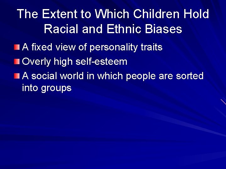 The Extent to Which Children Hold Racial and Ethnic Biases A fixed view of