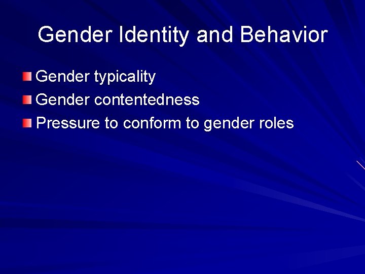 Gender Identity and Behavior Gender typicality Gender contentedness Pressure to conform to gender roles
