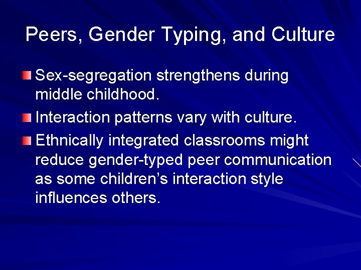 Peers, Gender Typing, and Culture Sex-segregation strengthens during middle childhood. Interaction patterns vary with