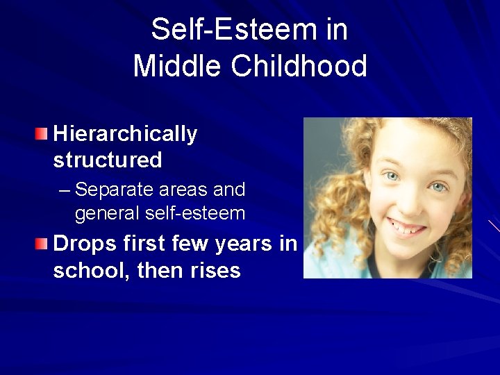 Self-Esteem in Middle Childhood Hierarchically structured – Separate areas and general self-esteem Drops first
