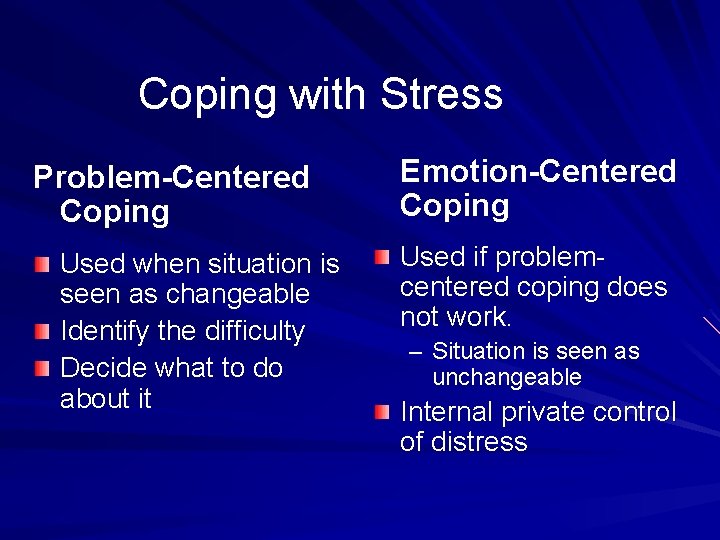 Coping with Stress Problem-Centered Coping Used when situation is seen as changeable Identify the
