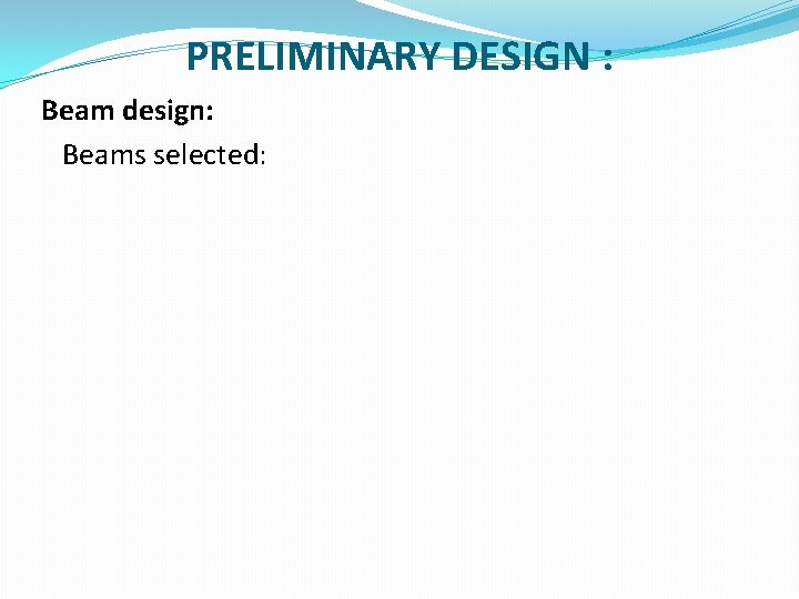 PRELIMINARY DESIGN : Beam design: Beams selected: 