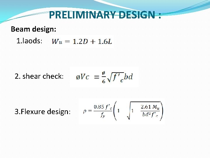 PRELIMINARY DESIGN : Beam design: 1. laods: 2. shear check: 3. Flexure design: 