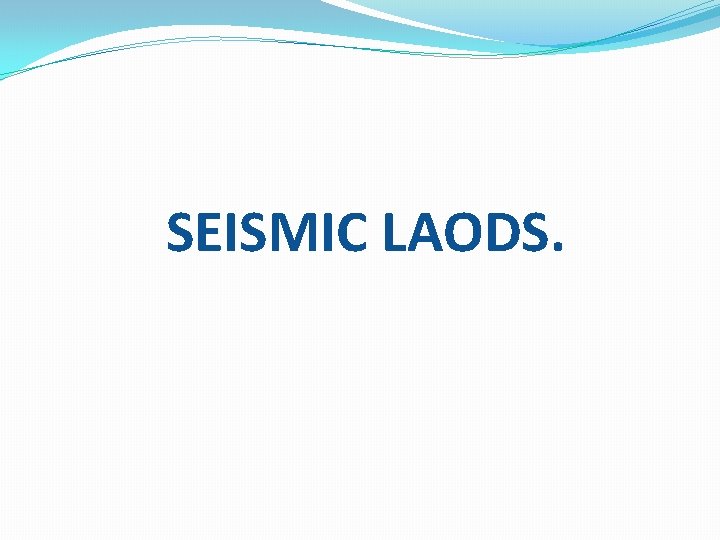 SEISMIC LAODS. 