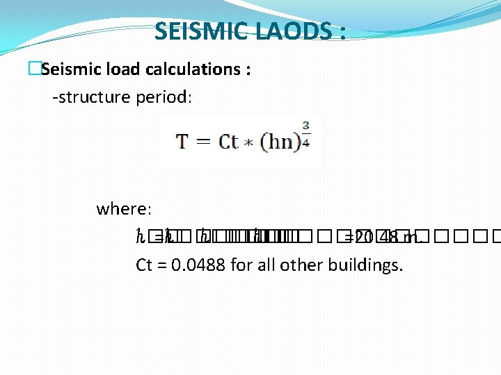 SEISMIC LAODS : �Seismic load calculations : -structure period: where: ℎ�� =ℎ������ ℎ�� ������