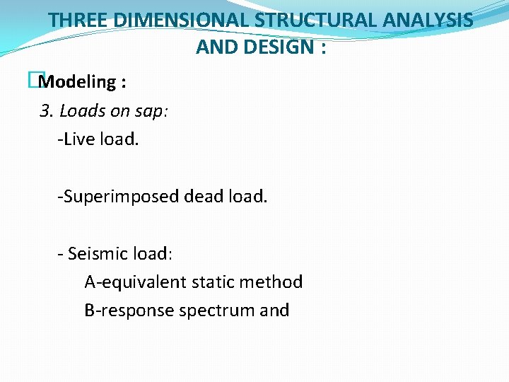 THREE DIMENSIONAL STRUCTURAL ANALYSIS AND DESIGN : �Modeling : 3. Loads on sap: -Live