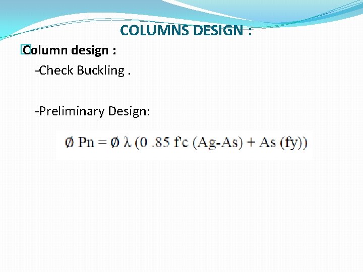 COLUMNS DESIGN : � Column design : -Check Buckling. -Preliminary Design: 