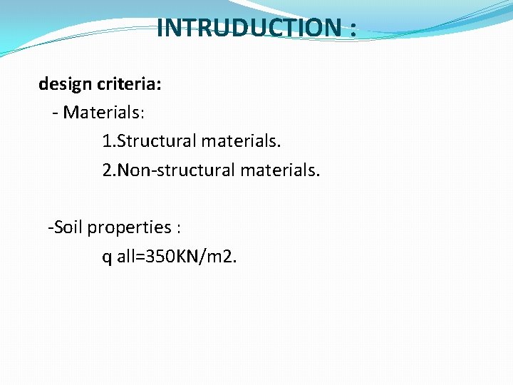 INTRUDUCTION : design criteria: - Materials: 1. Structural materials. 2. Non-structural materials. -Soil properties