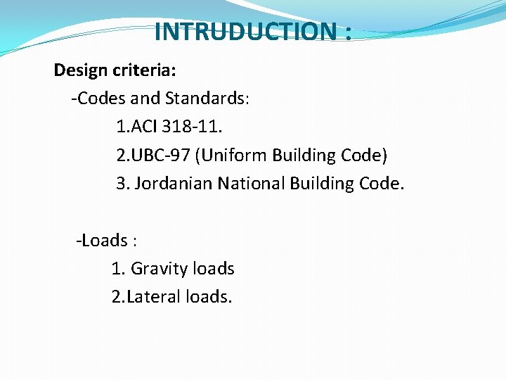 INTRUDUCTION : Design criteria: -Codes and Standards: 1. ACI 318 -11. 2. UBC-97 (Uniform