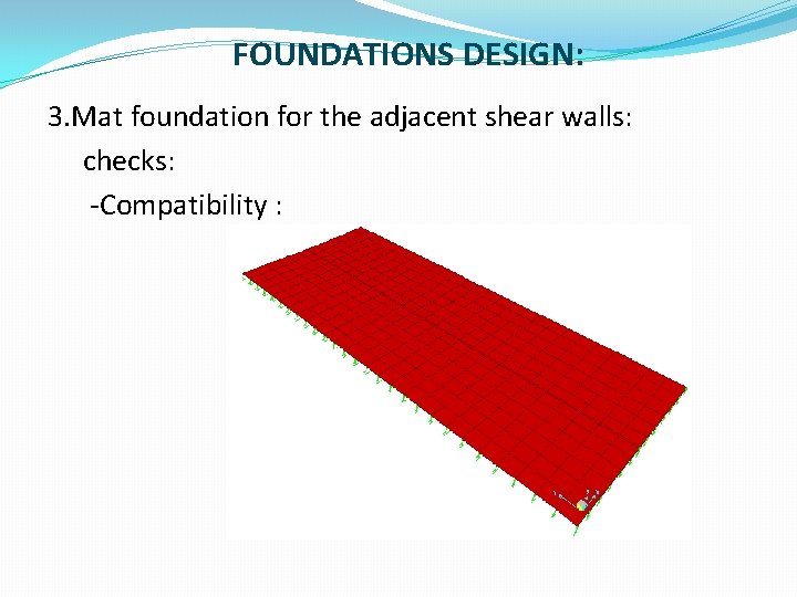 FOUNDATIONS DESIGN: 3. Mat foundation for the adjacent shear walls: checks: -Compatibility : 