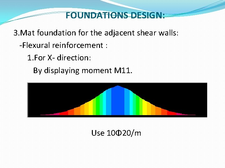 FOUNDATIONS DESIGN: 3. Mat foundation for the adjacent shear walls: -Flexural reinforcement : 1.