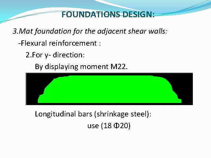 FOUNDATIONS DESIGN: 3. Mat foundation for the adjacent shear walls: -Flexural reinforcement : 2.