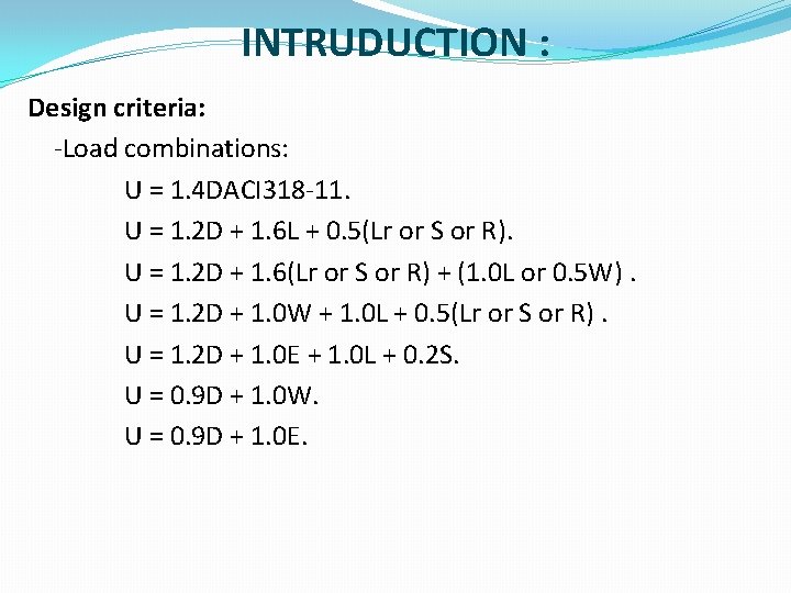 INTRUDUCTION : Design criteria: -Load combinations: U = 1. 4 DACI 318 -11. U