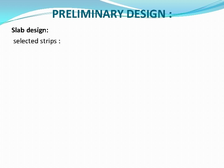 PRELIMINARY DESIGN : Slab design: selected strips : 