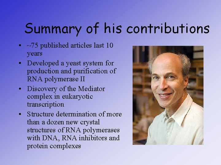 Summary of his contributions • ~75 published articles last 10 years • Developed a