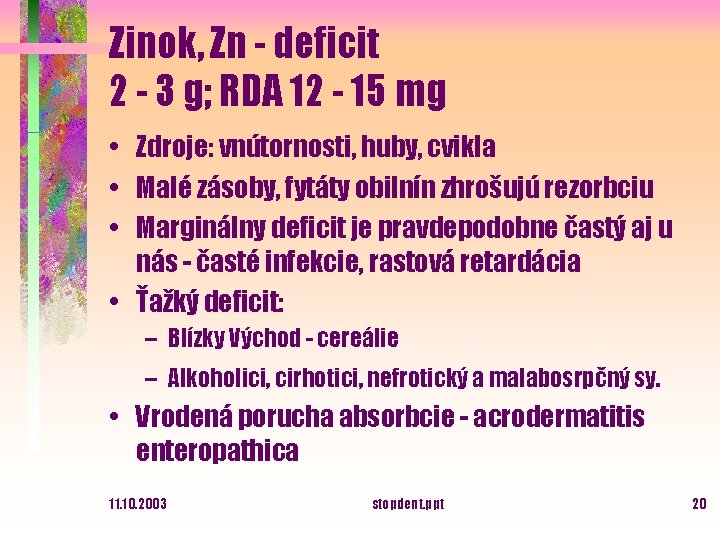 Zinok, Zn - deficit 2 - 3 g; RDA 12 - 15 mg •