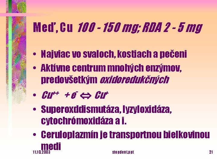 Meď, Cu 100 - 150 mg; RDA 2 - 5 mg • Najviac vo