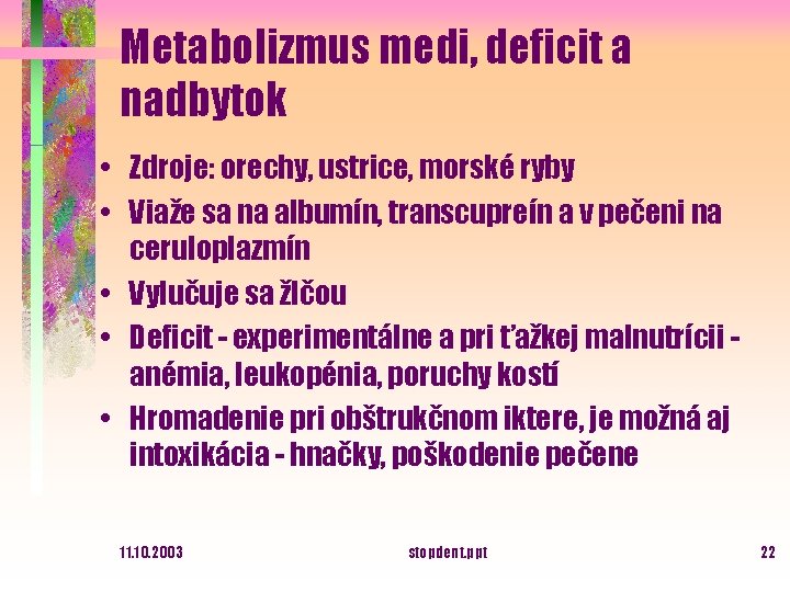 Metabolizmus medi, deficit a nadbytok • Zdroje: orechy, ustrice, morské ryby • Viaže sa