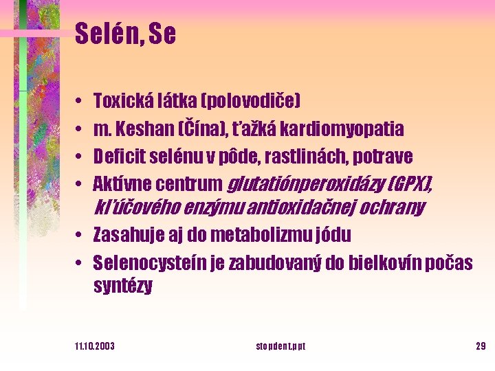 Selén, Se • • Toxická látka (polovodiče) m. Keshan (Čína), ťažká kardiomyopatia Deficit selénu
