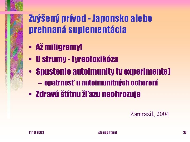 Zvýšený prívod - Japonsko alebo prehnaná suplementácia • Až miligramy! • U strumy -