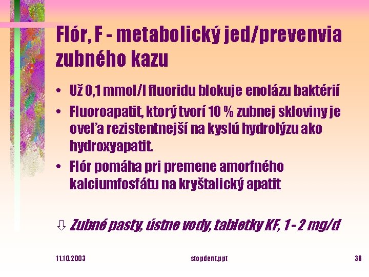 Flór, F - metabolický jed/prevenvia zubného kazu • Už 0, 1 mmol/l fluoridu blokuje