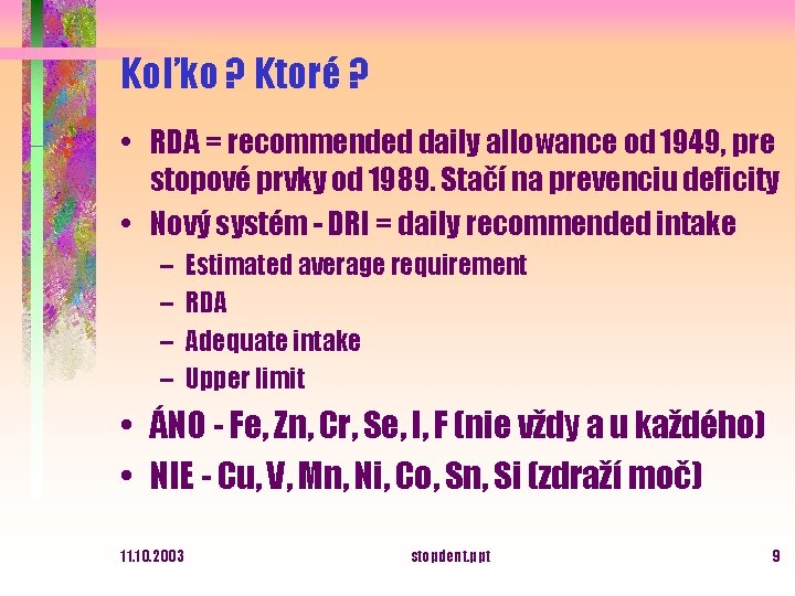 Koľko ? Ktoré ? • RDA = recommended daily allowance od 1949, pre stopové