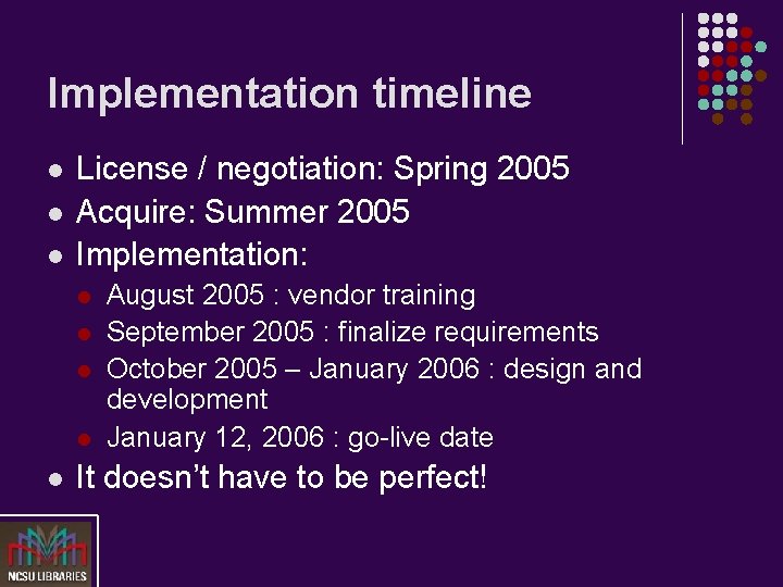 Implementation timeline l l l License / negotiation: Spring 2005 Acquire: Summer 2005 Implementation: