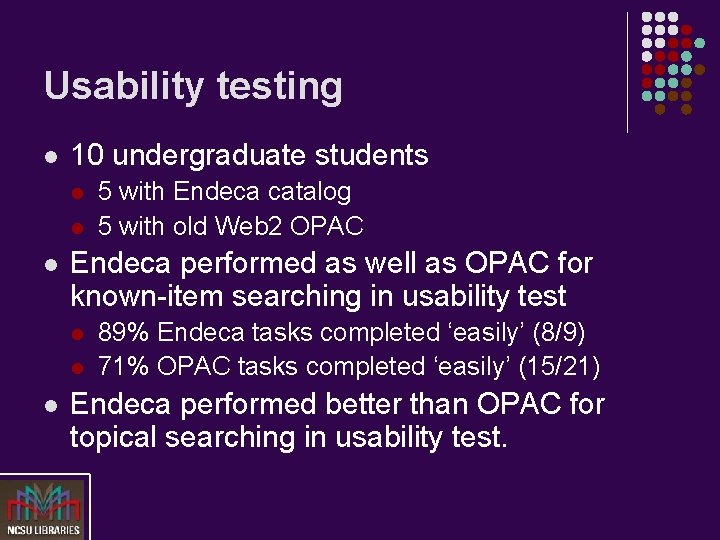 Usability testing l 10 undergraduate students l l l Endeca performed as well as