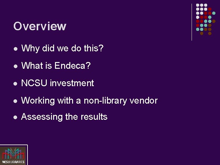 Overview l Why did we do this? l What is Endeca? l NCSU investment