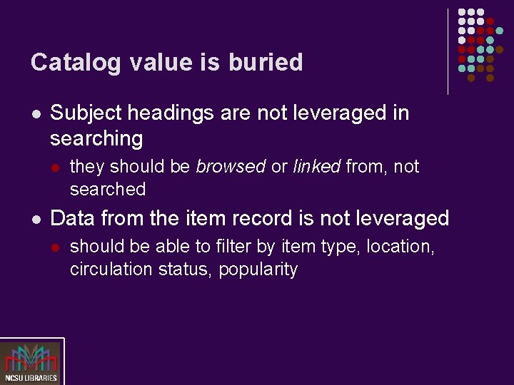 Catalog value is buried l Subject headings are not leveraged in searching l l