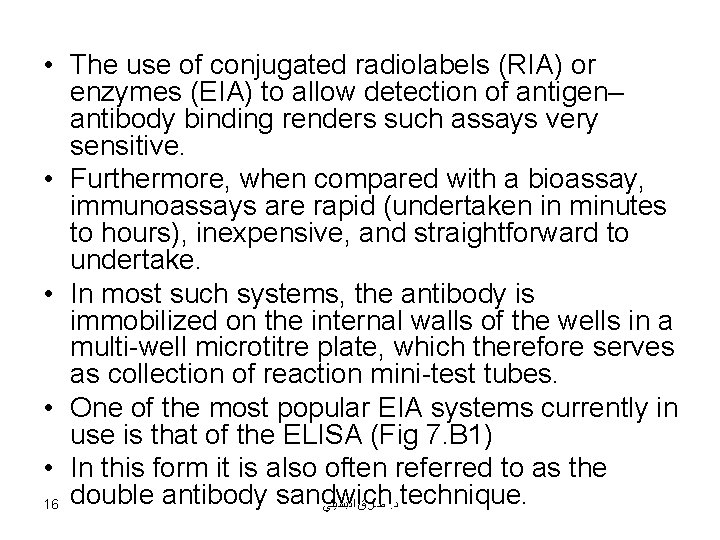  • The use of conjugated radiolabels (RIA) or enzymes (EIA) to allow detection