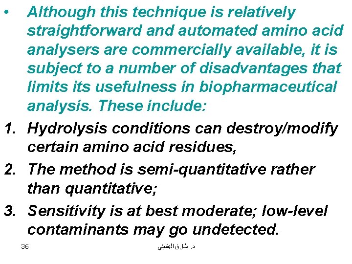  • Although this technique is relatively straightforward and automated amino acid analysers are