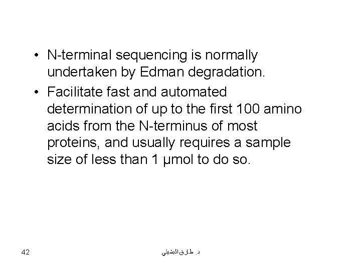  • N-terminal sequencing is normally undertaken by Edman degradation. • Facilitate fast and