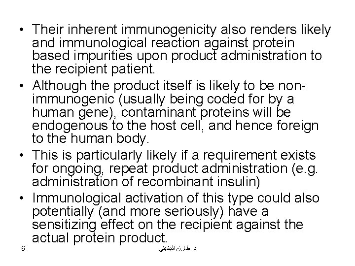  • Their inherent immunogenicity also renders likely and immunological reaction against protein based