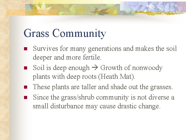 Grass Community n n Survives for many generations and makes the soil deeper and