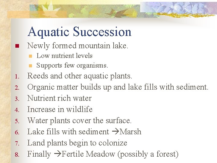 Aquatic Succession n Newly formed mountain lake. n n 1. 2. 3. 4. 5.