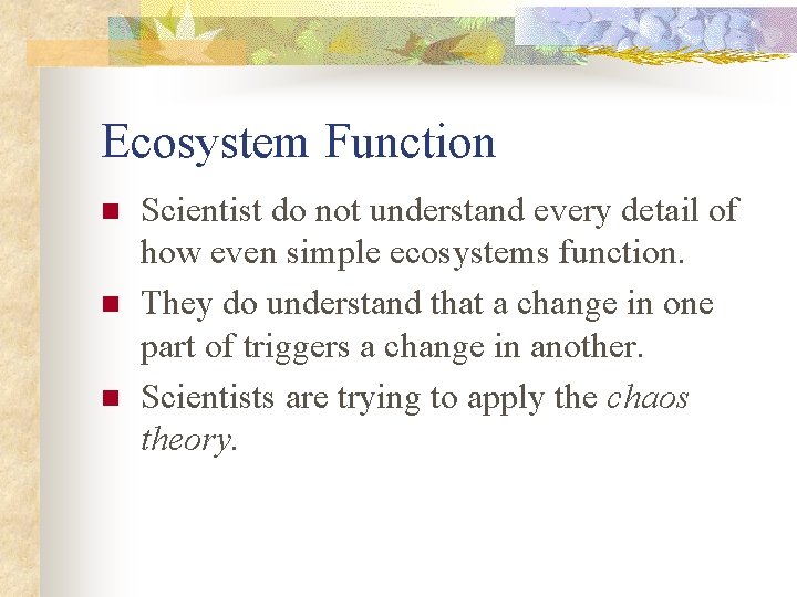 Ecosystem Function n Scientist do not understand every detail of how even simple ecosystems