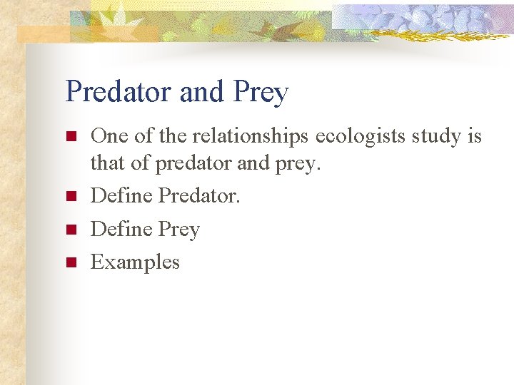 Predator and Prey n n One of the relationships ecologists study is that of