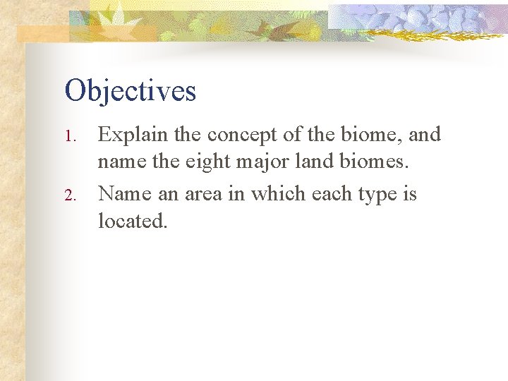 Objectives 1. 2. Explain the concept of the biome, and name the eight major