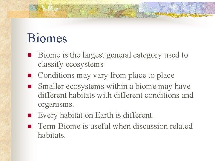 Biomes n n n Biome is the largest general category used to classify ecosystems