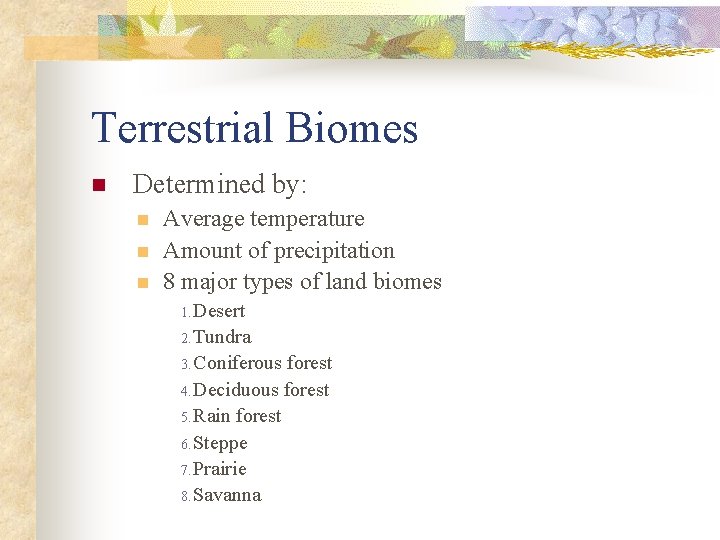 Terrestrial Biomes n Determined by: n n n Average temperature Amount of precipitation 8