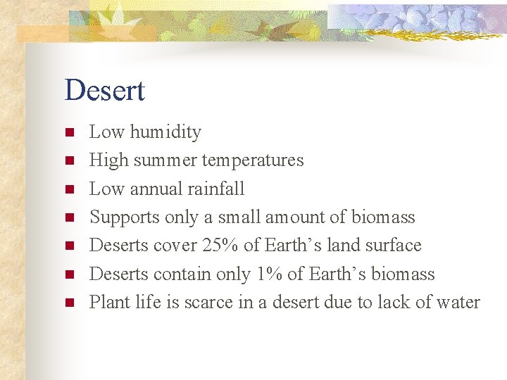 Desert n n n n Low humidity High summer temperatures Low annual rainfall Supports