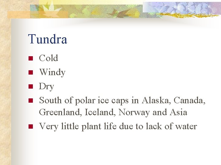 Tundra n n n Cold Windy Dry South of polar ice caps in Alaska,