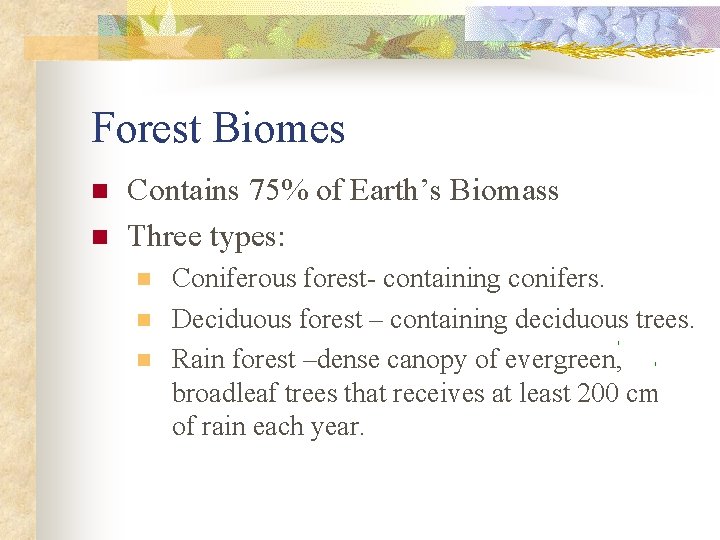 Forest Biomes n n Contains 75% of Earth’s Biomass Three types: n n n