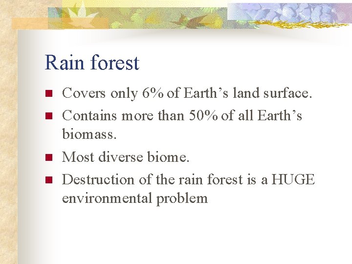 Rain forest n n Covers only 6% of Earth’s land surface. Contains more than