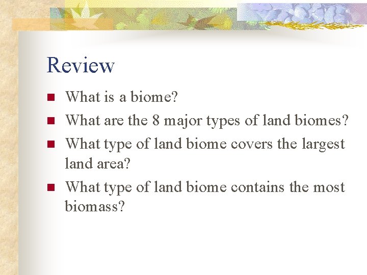 Review n n What is a biome? What are the 8 major types of