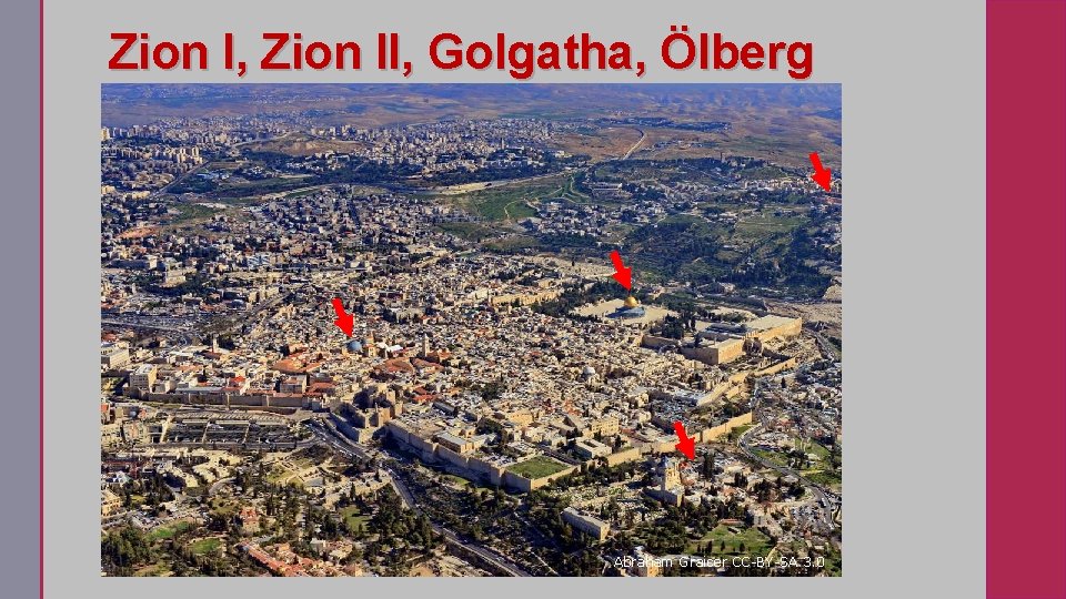 Zion I, Zion II, Golgatha, Ölberg Abraham Graicer CC-BY-SA 3. 0 