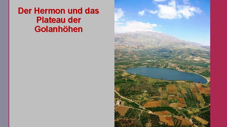 Der Hermon und das Plateau der Golanhöhen . 