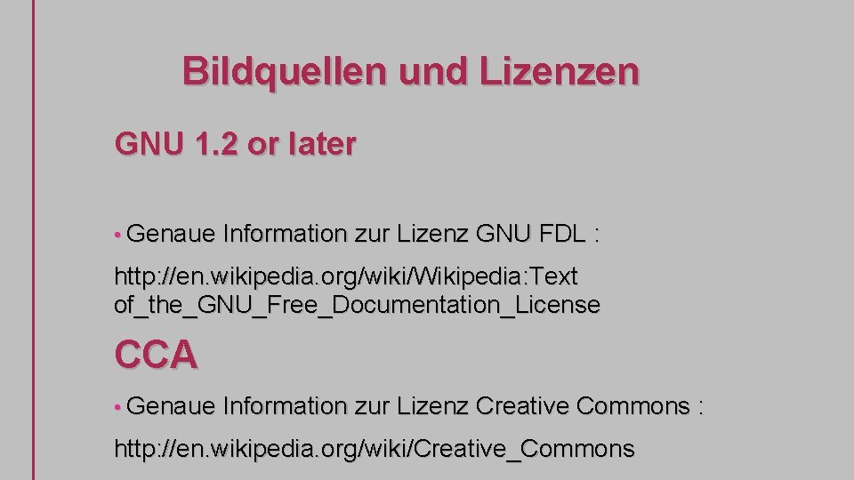 Bildquellen und Lizenzen GNU 1. 2 or later • Genaue Information zur Lizenz GNU